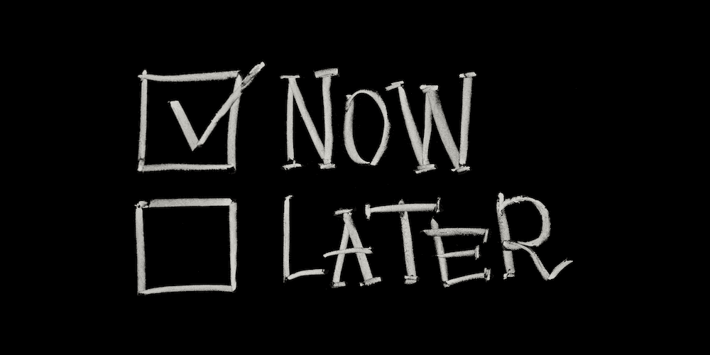 Now or Later