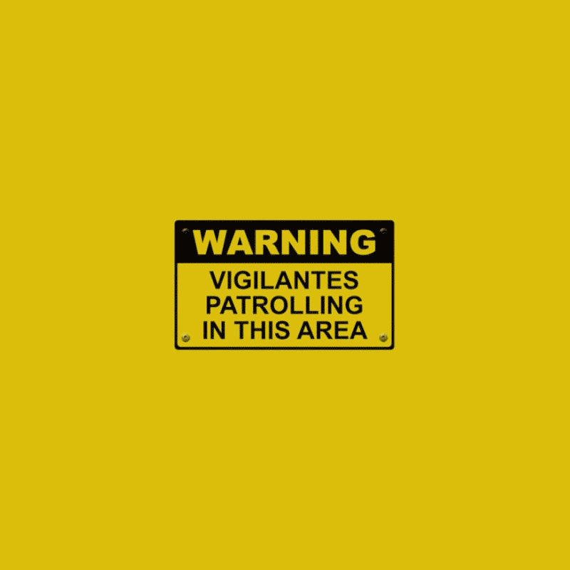 Warning, vigilante patrol